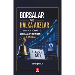 Borsalar ve Halka Arzlar 2023-2025 Dönemi Halka Arzlarından Kanıtlar / Zekai Şenol