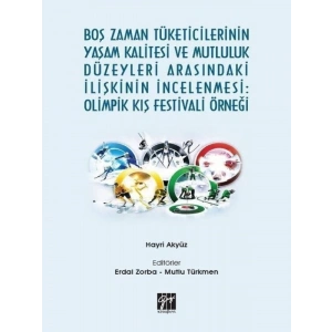 Boş Zaman Tüketicilerinin Yaşam Kalitesi ve Mutluluk Düzeyleri Arasındaki İlişkinin İncelenmesi: Olimpik Kış Festivali Örneği-Hayri Akyüz, Erdal Zorba, Mutlu Türkmen