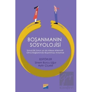 Boşanmanın Sosyolojisi: Sosyal Bir Sorun ya da Aileye Alternatif Olma Bağlamında Boşanmayı Anlamak