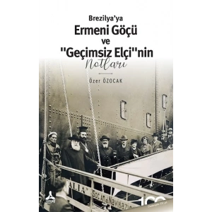 Brezilya’ya Ermeni Göçü Ve “Geçimsiz Elçi”nin Notları