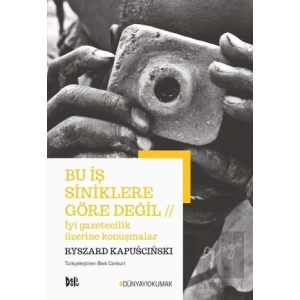 Bu İş Siniklere Göre Değil - İyi Gazetecilik Üzerine Konuşmalar