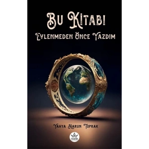 Bu Kitabı Evlenmeden Önce Yazdım