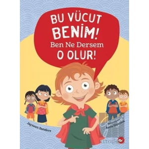 Bu Vücut Benim! Ben Ne Dersem O Olur!