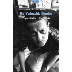 Bu Yalnızlık Benim Toplu Şiirler (1951-1984)