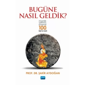 BUGÜNE NASIL GELDİK? - İnsanlık Tarihinin Önemli 100 Keşif ve İcadı