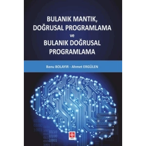 Bulanık Mantık Doğrusal Programlama ve Bulanık Doğrusal Programlama Banu Bolayır