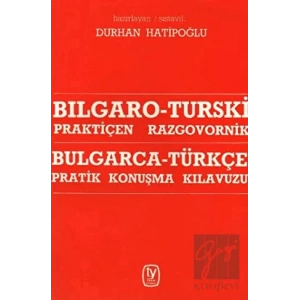 Bulgarca - Türkçe / Pratik Konuşma Kılavuzu Bılgaro - Turski / Praktiçen Razgovornik