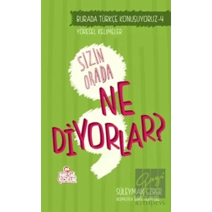 Burada Türkçe Konuşuyoruz 4: Sizin Orda Ne Diyorlar?