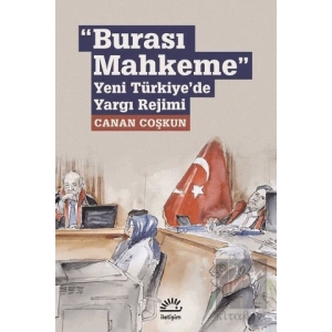 Burası Mahkeme: Yeni Türkiyede Yargı Rejimi