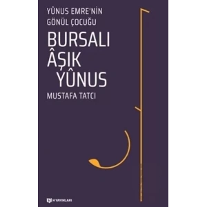 Bursalı Aşık Yunus - Yunus Emrenin Gönül Çocuğu