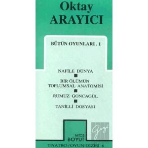 Bütün Oyunları-1 Nafile Dünya / Bir Ölümün Toplumsal Anatomisi / Rumuz Goncagül / Tanilli Dosyası (Geçit)