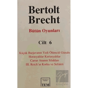 Bütün Oyunları Cilt: 6 Küçük Burjuvanın Yedi Ölümcül Günahı / Horasyalılar Kuriasyalılar / Carrar Ananın Silahları / 3. Reich’ın Korku ve Sefaleti