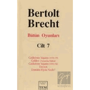 Bütün Oyunları  Cilt: 7 Galilei’nin Yaşamı (1938/39) / Galileo (Amerika Metni) / Galilei’nin Yaşamı (1955/56) / Dansen / Demirin Fiyatı Nedir?