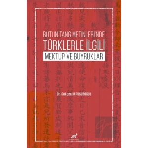 Bütün Tang Metinleri’nde Türklerle İlgili Mektup ve Buyruklar