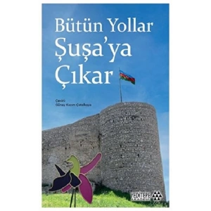 Bütün Yollar Şuşa’ya Çıkar