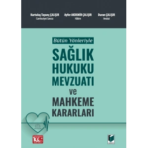 Bütün Yönleriyle Sağlık Hukuku Mevzuatı ve Mahkeme Kararları