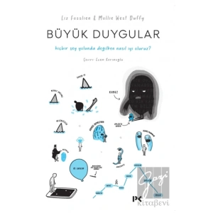 Büyük Duygular: Hiçbir Şey Yolunda Değilken Nasıl İyi Oluruz?