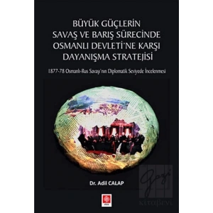 Büyük Güçlerin Savaş ve Barış Sürecinde Osmanlı Devletine Karşı Dayanışma Stratejisi