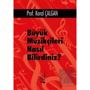 Büyük Müzikçileri Nasıl Bilirdiniz?
