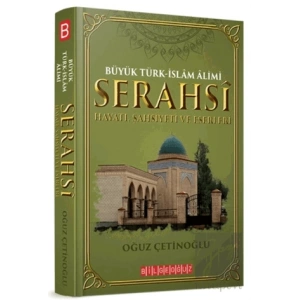 Büyük Türk-İslam Alimi Serahsi Hayatı, Şahsiyeti ve Eserleri