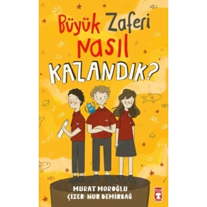 Büyük Zaferi Nasıl Kazandık