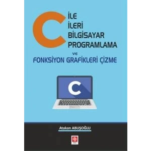 C ile İleri Bilgisayar Programlama ve Fonksiyon Grafikleri Çizme Atakan Abuşoğlu