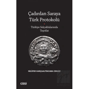 Çadırdan Saraya Türk Protokolü - Türkiye Selçuklularında Teşrifat