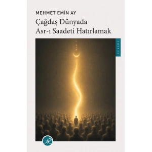 Çağdaş Dünyada Asr-ı Saadeti Hatırlamak