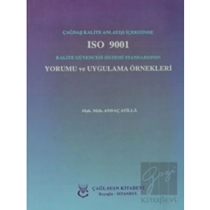 Çağdaş Kalite Anlayışı İçerisinde ISO 9001 Kalite Güvencesi Sistemi Standardının Yorumu ve Uygulama Örnekleri
