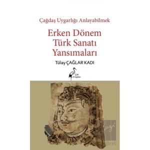 Çağdaş Uygarlığı Anlayabilmek - Erken Dönem Türk Sanatı Yansımaları