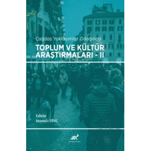 Çağdaş Yaklaşımlar Odağında Toplum ve Kültür Araştırmaları - 2