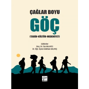 Çağlar Boyu Göç (Tarih-Kültür-Medeniyet) - Doç. Dr. İsa Kalaycı, Dr. Öğr. Üyesi Gökhan Kalmış