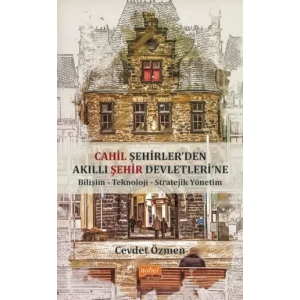 Cahil Şehirler’den Akıllı Şehir Devletlerine: Bilişim-Teknoloji-Stratejik Yönetim