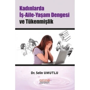 Çalışan Kadınlarda İş-Aile-Yaşam Dengesi ve Tükenmişlik