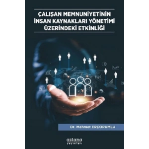 Çalışan Memnuniyetinin İnsan Kaynakları Yönetimi Üzerindeki Etkinliği