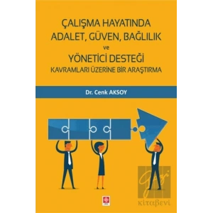 Çalışma Hayatında Adalet, Güven, Bağlılık ve Yönetici Desteği Kavramları Üzerine Bir Araştırma