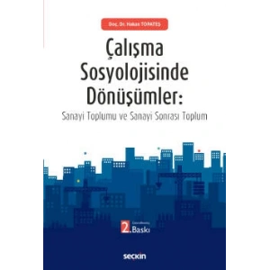 Çalışma Sosyolojisinde Dönüşümler Sanayi Toplumu ve Sanayi Sonrası Toplum