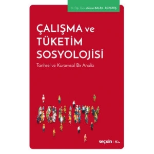 Çalışma ve Tüketim Sosyolojisi Tarihsel ve Kuramsal Bir Analiz