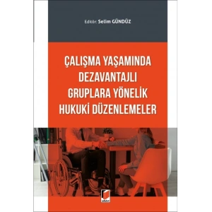 Çalışma Yaşamında Dezavantajlı Gruplara Yönelik Hukuki Düzenlemeler