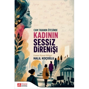 Cam Tavanın Ötesinde Kadının Sessiz Direnişi
