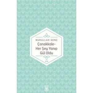 Çanakkale Her Şey Yanıp Gül Oldu