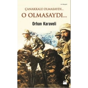 Çanakkale Olmasaydı... O Olmasaydı...