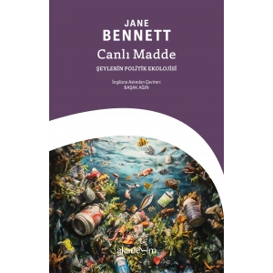 Canlı Madde: Şeylerin Politik Ekolojisi