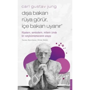 Carl Gustav Jung - Dışa Bakan Rüya Görür, İçe Bakan Uyanır