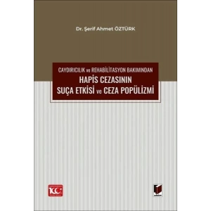 Caydırıcılık ve Rehabilitasyon Bakımından Hapis Cezasının Suça Etkisi ve Ceza Popülizmi