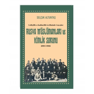 Ceditçilik ve Kadimcilik Geriliminde Arayışlar: Rusya Müslümanları ve Kimlik Sorunu (1904-1916)