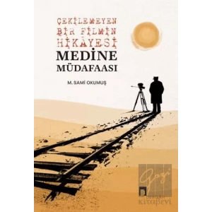 Çekilemeyen Bir Filmin Hikayesi Medine Müdafaası