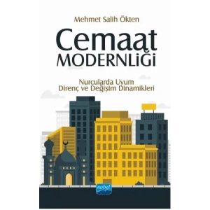 Cemaat Modernliği: Nurcularda Uyum, Direnç ve Değişim Dinamikleri