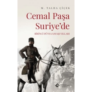 Cemal Paşa Suriye’de: Birinci Dünya Savaşı Yılları