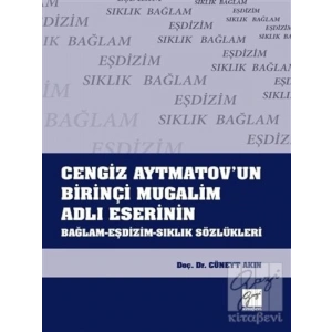 Cengiz Aytmatovun Birinçi Mugalim Adlı Eserinin Bağlam-Eşdizim-Sıklık Sözlükleri - Cüneyt Akın